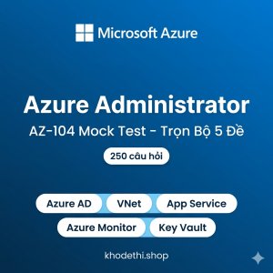Azure Administrator (AZ-104) – Bộ 5 Đề Thi Thử Chuẩn Đề Thật | 250 Câu Hỏi + Giải Thích Chi Tiết